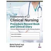 Fundamentals of Clinical Nursing Procedure Record Book and Clinical Diary;2nd Edition 2023 by Mohd Suhail Jogi