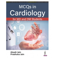 MCQs in Cardiology for MD and DM Students;1st Edition 2023 By Akash Jain & Prashuka Jain