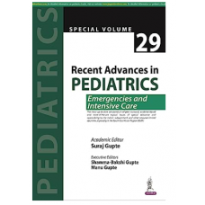 Recent Advances in Pediatrics Special (Volume 29) Emergencies and Intensive Care;1st Edition 2023 By Suraj Gupte