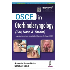 OSCE in Otorhinolaryngology (Ear, Nose & Throat);1st Edition 2023 by Sumanta Kumar Dutta & Sanchari Nandi