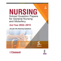 Nursing Solved Question Papers for General Nursing and Midwifery—2nd Year (2022–2015):5th Edition 2023 By I Clement