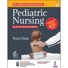 Pediatric Nursing (Free! Pediatric Nursing Procedures Videos):6th Edition 2023 By Parul Datta