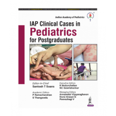 IAP Clinical Cases In Pediatrics For Postgraduates;1st Edition 2024 by Santosh T Soans, P Ramachandran & S Thangavelu