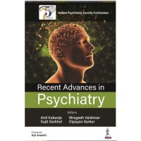 Recent Advances in Psychiatry;1st Edition 2024 by Anil Kakunje, Mrugesh Vaishnav & Dipayan Sarkar