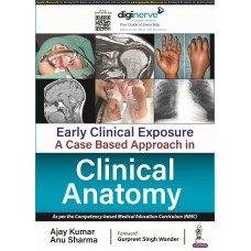 Early Clinical Exposure: A Case Based Approach in Clinical Anatomy;1st Edition 2024 by Ajay Kumar & Anu Sharma