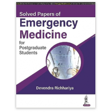 Solved Papers Of Emergency Medicine For Postgraduate Students;1st Edition 2024 By Devendra Richhariya