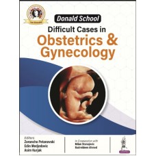 Donald School Difficult Cases in Obstetrics & Gynecology:1st Edition 2024 By Zorancho Petanovski & Edin Medjedovic 