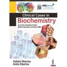 Clinical Cases in Biochemistry:1st Edition 2023 By  Ashish Sharma & Anita Sharma