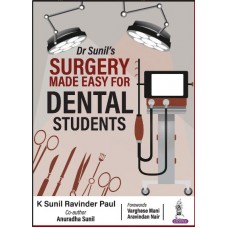 Dr Sunil’s Surgery Made Easy for Dental Students: 1st Edition 2024 By K Sunil Ravinder Paul & Anuradha Sunil