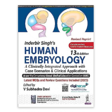 Inderbir Singh’s Human Embryology(A Clinically Integrated Approach with Case Scenarios and Clinical Applications);13th(Revised)Edition 2023 By V.Subhadra Devi