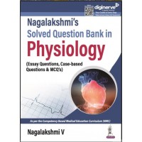Nagalakshmi’s Solved Question Bank in Physiology (Essay Questions, Case-based Questions & MCQs):1st Edition 2024 By Nagalakshmi V