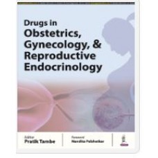 Drugs in Obstetrics, Gynecology, & Reproductive Endocrinology:1st Edition 2024 By Pratik Tambe	