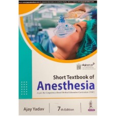 Short Textbook Of Anesthesia:7th Edition 2024 By Ajay Yadav