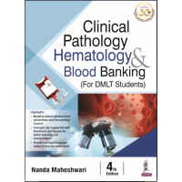Clinical Pathology, Hematology and Blood Banking (For DMLT Students);4th Edition 2023 By Nanda Maheshwari