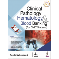 Clinical Pathology, Hematology and Blood Banking (For DMLT Students);4th Edition 2023 By Nanda Maheshwari