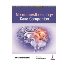 Neuroanesthesiology Case Companion;1st Edition 2024 by Shailendra Joshi