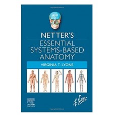 Netter's Essential Systems Based Anatomy;1st Edition 2022 By Lyons V T