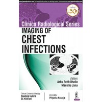 Clinico Radiological Series:Imaging of Chest Infections;1st Edition 2019 By Ashu Seith Bhalla & Manisha Jana