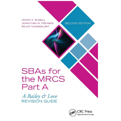 SBAs for the MRCS Part-A: (A Bailey & Love Revision Guide); 2nd Edition 2019 by Vivian A. Elwell
