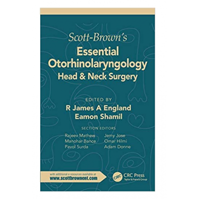 Scott-Brown's Essential Otorhinolaryngology, Head & Neck Surgery;1st Edition 2022 By  R James A England