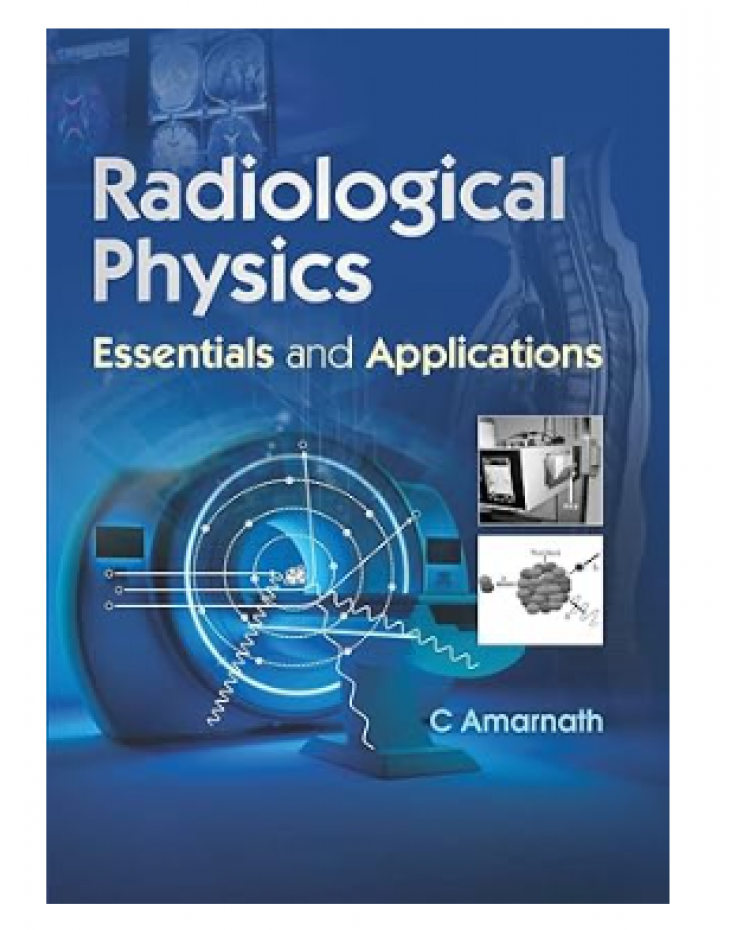 Radiological Physics Essentials and Applications;1st Edition 2024 by C Amarnath