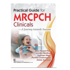 Practical Guide for MRCPCH Clinicals;1st Edition 2024 by Siba Prosad Paul, Urmila PillaiRay & Pavitra Chakravarty 