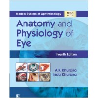 Modern System of Ophthalmology (MSO Series) Anatomy and Physiology of Eye:4th Edition 2024 By AK Khurana & Indu Khurana