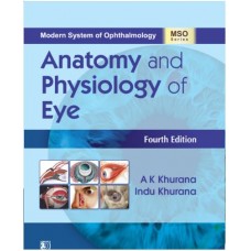 Modern System of Ophthalmology (MSO Series) Anatomy and Physiology of Eye:4th Edition 2024 By AK Khurana & Indu Khurana