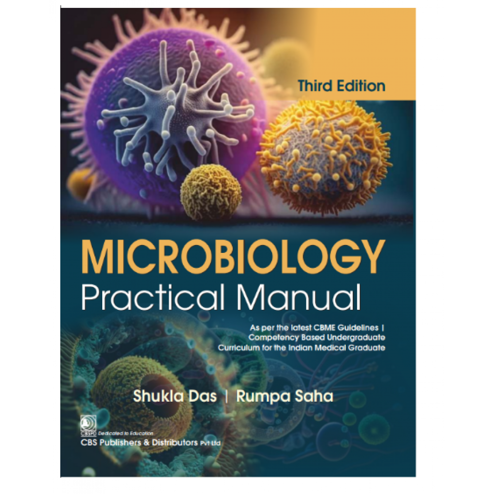 Microbiology Practical Manual;3rd Edition 2024 by Shukla Das & Rumpa Saha