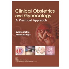 Clinical Obstetrics and Gynecology:A Practical Approach;1st Edition 2026 by Sumita Mehta & Anshuja Singla
