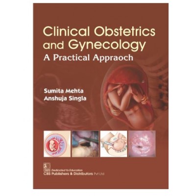 Clinical Obstetrics and Gynecology:A Practical Approach;1st Edition 2026 by Sumita Mehta & Anshuja Singla