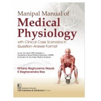 Manipal Manual of Medical Physiology (with Clinical Case Scenarios in Question–Answer Format);1st Edition 2026 by Kirtana Raghurama Nayak & K Raghavendra Rao