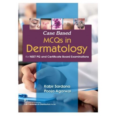 Case Based MCQs in Dermatology for NEET PG and Certificate Board Examinations;1st Edition 2026 by Kabir Sardana & Pooja Agarwal