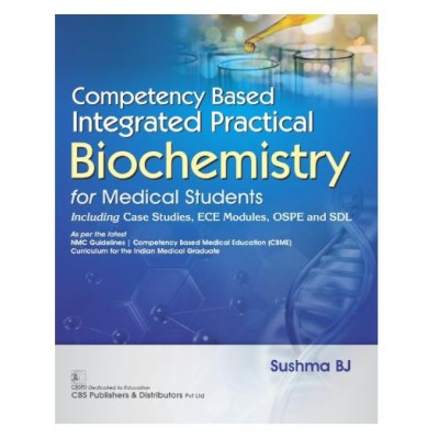 Competency Based Integrated Practical Biochemistry for Medical Students(Including Case Studies, ECE Modules, OSPE and SDL);1st Edition 2026 by Sushma BJ 