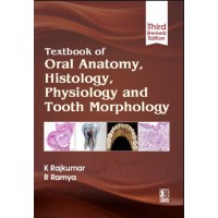 Textbook of Oral Anatomy,Histology,Physiology and Tooth Morphology;3rd (Revised) Edition 2027 By K Rajkumar & R Ramya