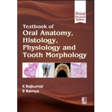 Textbook of Oral Anatomy,Histology,Physiology and Tooth Morphology;3rd (Revised) Edition 2027 By K Rajkumar & R Ramya