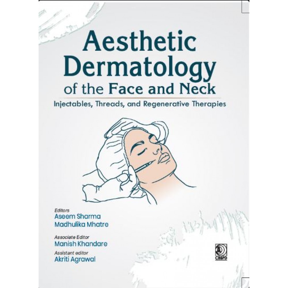 Aesthetic Dermatology of the Face and Neck: Injectables,Threads, and Regenerative Therapies;1st Edition 2027 by Aseem Sharma, Madhulika Mhatre, Manish Khandare & Akriti Agrawal