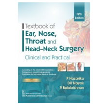 Textbook of Ear,Nose,Throat And Head–Neck Surgery Clinical And Practical;5th Edition 2021 By P Hazarika & Dr Nayak R Balakrishnan