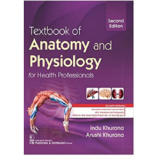 Textbook of Anatomy and Physiology for Health Professionals;2nd Edition 2022 By Indu Khurana & Arushi Khurana