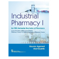 Industrial Pharmacy-I for Fifth Semester Bachelor of Pharmacy; 1st Edition 2022 by Gaurav Agarwal & Atul Kaushik