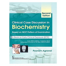 Clinical Case Discussion In Biochemistry(Based On NEXT Pattern of Examination):A Book On Early Clinical Exposure;2nd Edition 2022 by Poonam Agrawal