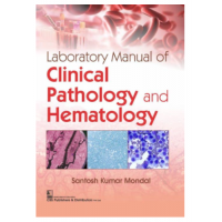 Laboratory Manual of Clinical Pathology and Hematology;1st Edition 2022 By Santosh Kumar Mondal