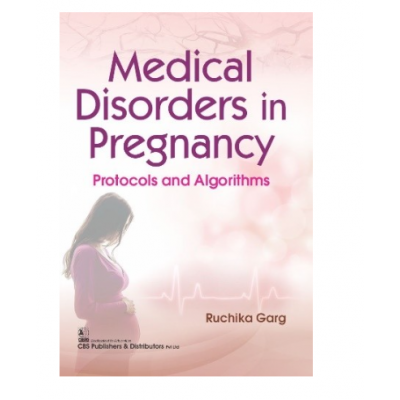 Medical Disorders In Pregnancy (Protocols And Algorithms); 1st Edition 2022 by Ruchika Garg