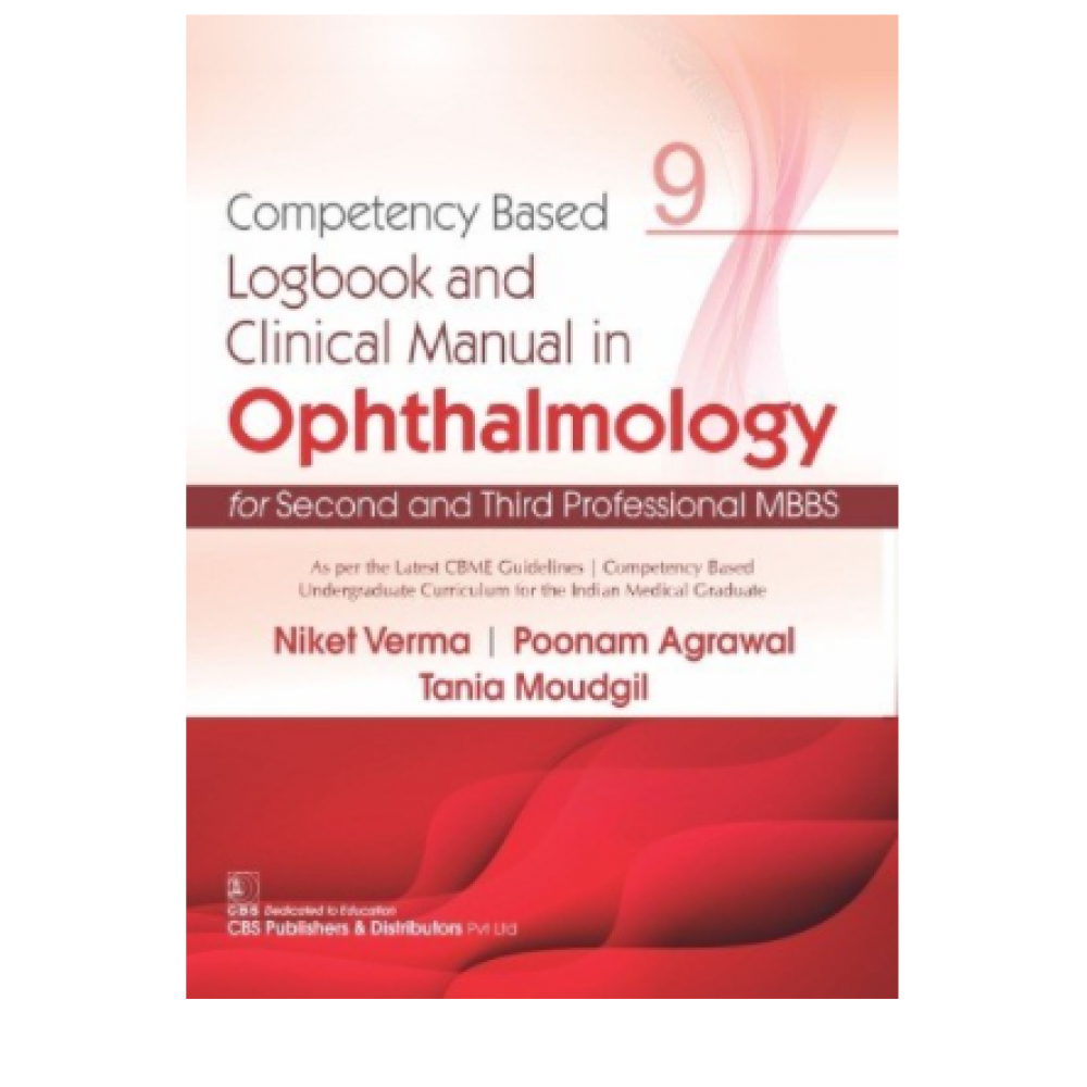 Competency Based Logbook and Clinical Manual in Ophthalmology for 2nd and 3rd Professional MBBS;1st Edition 2021 by Niket Verma & Poonam Agrawal