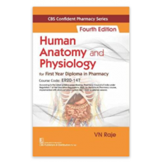 CBS Confident Pharmacy Series: Human Anatomy And Physiology For First Year Diploma In Pharmacy;4th Edition 2022 by VN Raje