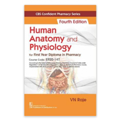 CBS Confident Pharmacy Series: Human Anatomy And Physiology For First Year Diploma In Pharmacy;4th Edition 2022 by VN Raje