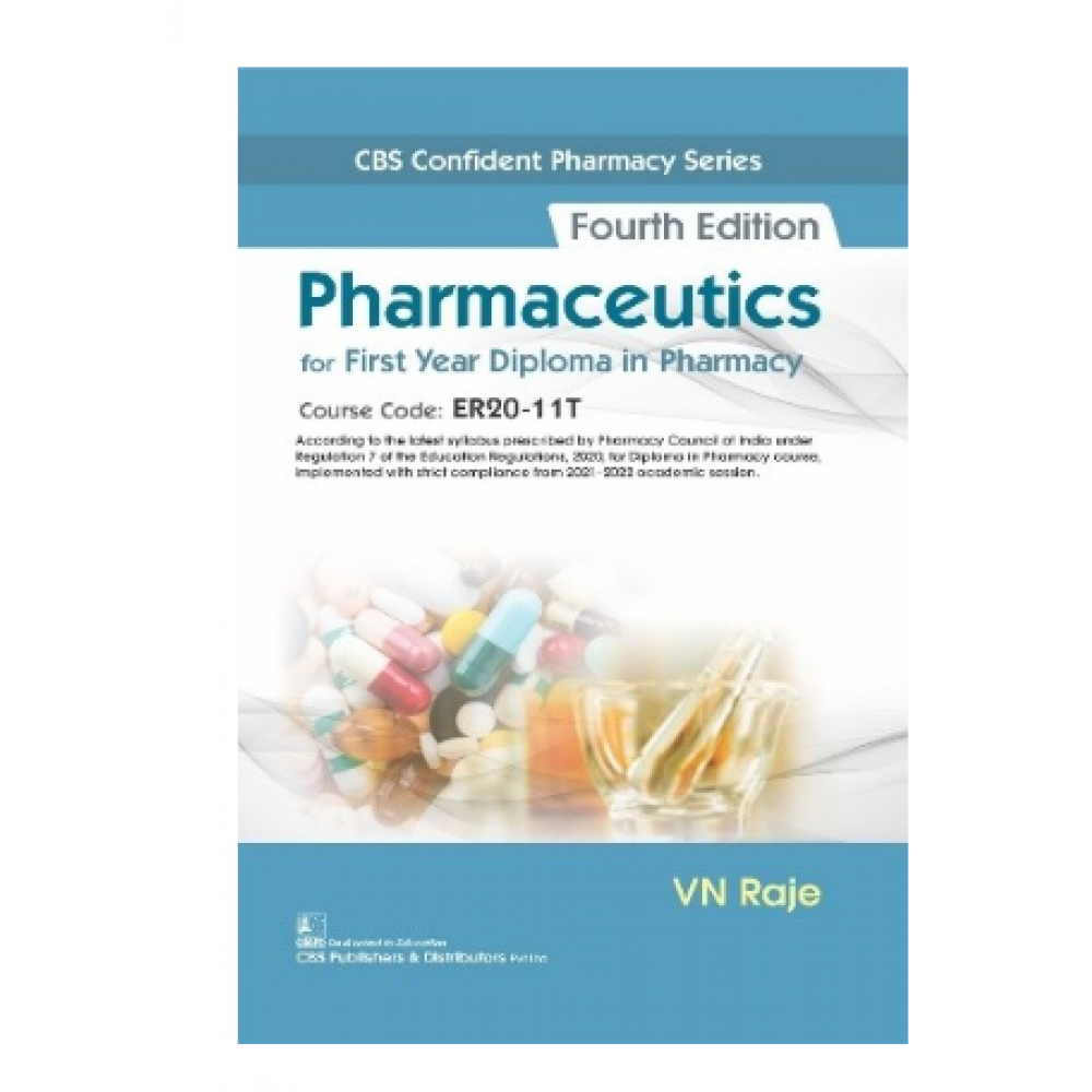 CBS Confident Pharmacy Series: Pharmaceutics for First Year Diploma in Pharmacy;4th Edition 2022 by VN Raje