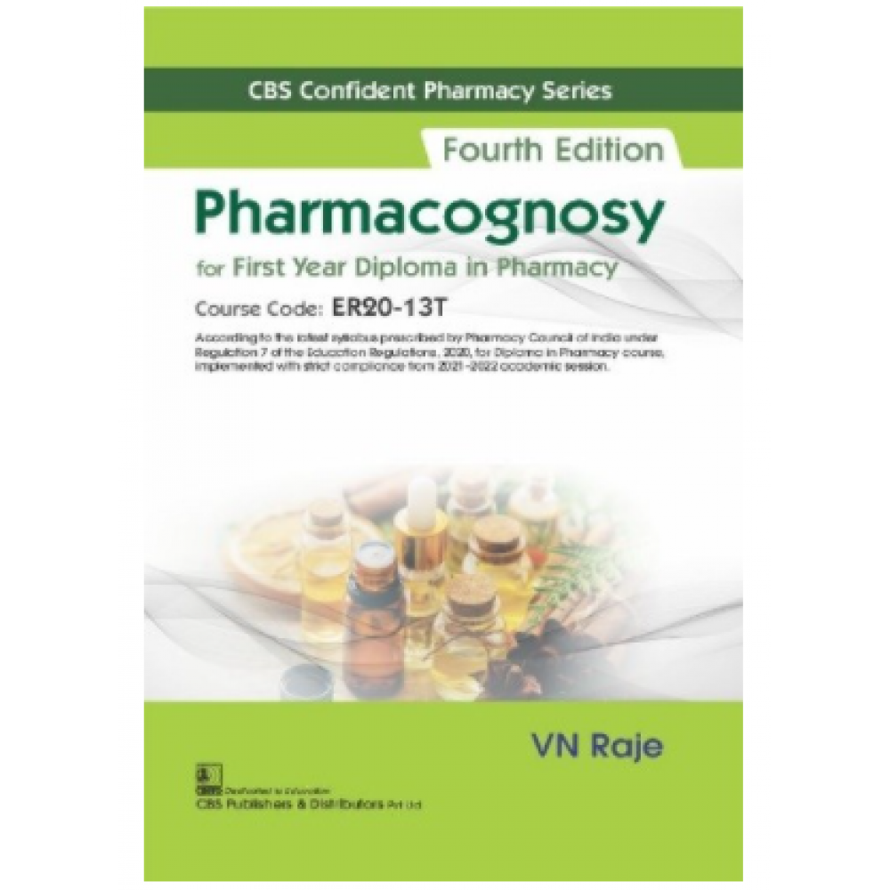 CBS Confident Pharmacy Series:Pharmacognosy For First Year Diploma in Pharmacy;4th Edition 2022 By VN Raje 