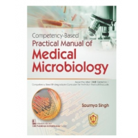 Competency Based Practical Manual of Medical Microbiology;1st Edition 2023 by Saumya Singh