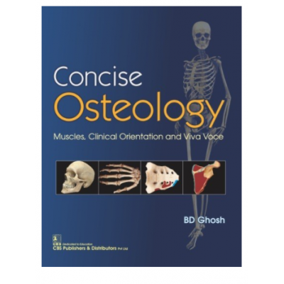 Concise Osteology Muscles, Clinical Orientation and Viva Voce;1st Edition 2019 by BD Ghosh